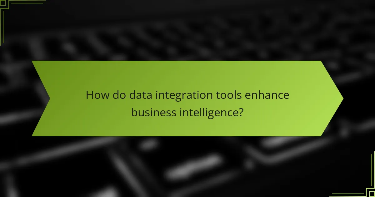 How do data integration tools enhance business intelligence?