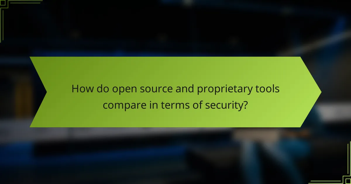 How do open source and proprietary tools compare in terms of security?