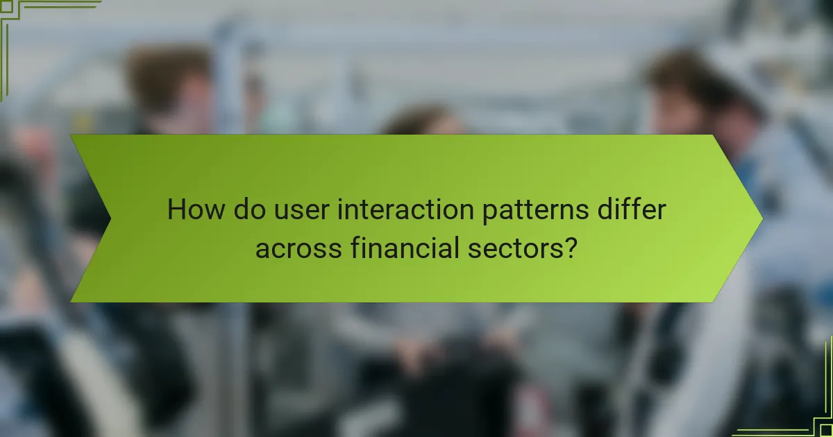 How do user interaction patterns differ across financial sectors?