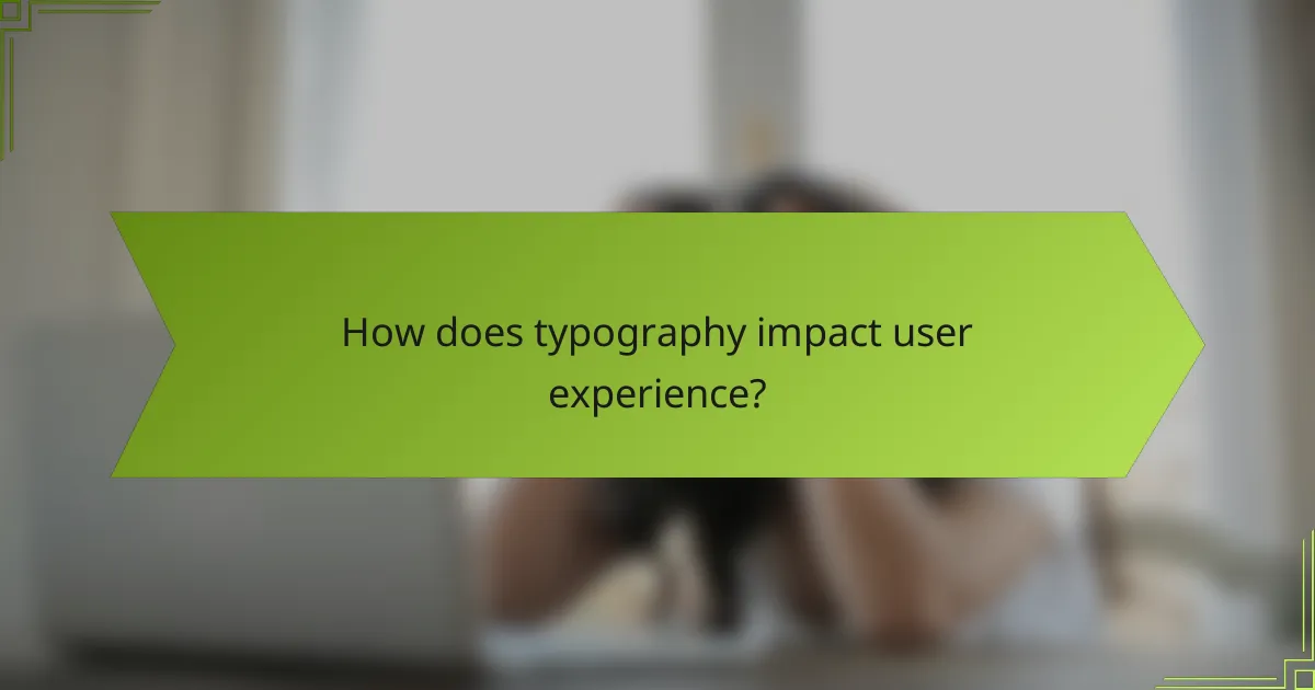 How does typography impact user experience?
