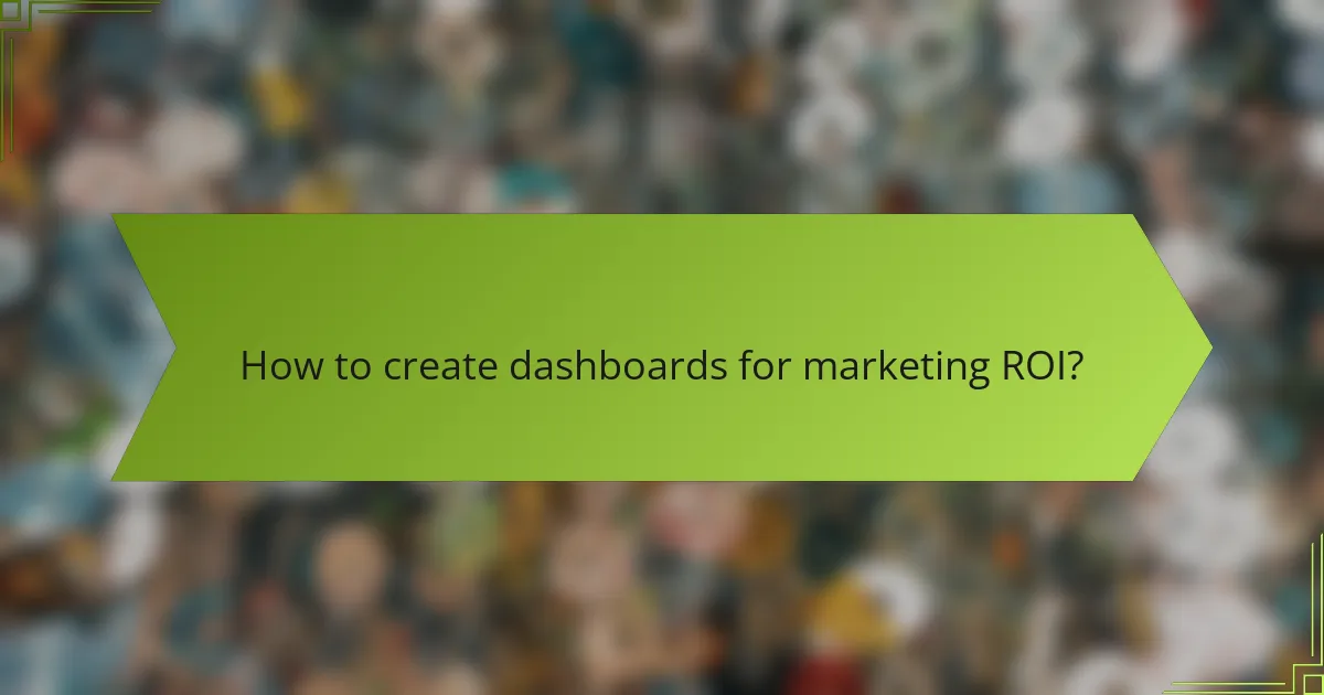 How to create dashboards for marketing ROI?