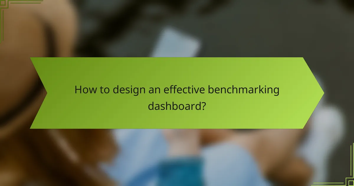 How to design an effective benchmarking dashboard?