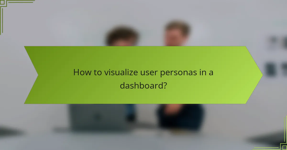 How to visualize user personas in a dashboard?