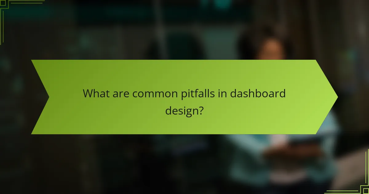 What are common pitfalls in dashboard design?