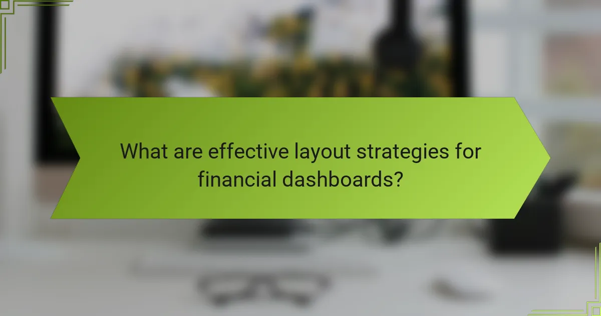 What are effective layout strategies for financial dashboards?