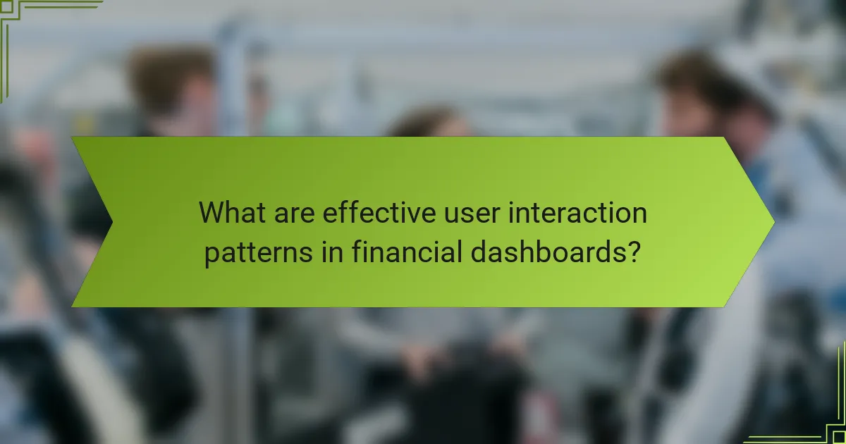 What are effective user interaction patterns in financial dashboards?