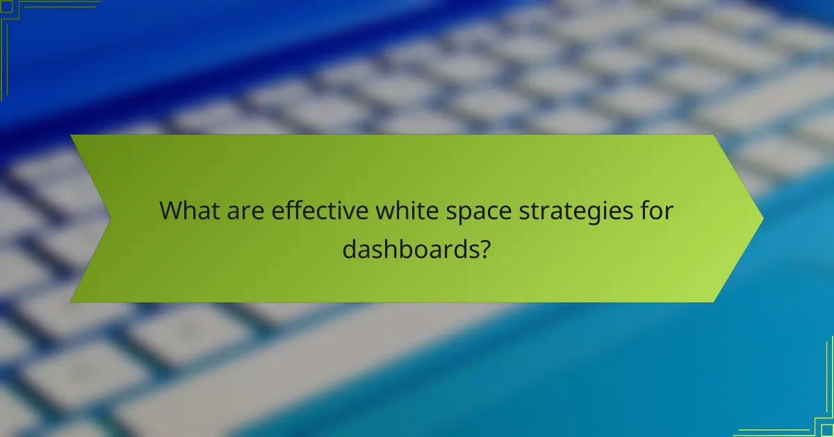 What are effective white space strategies for dashboards?