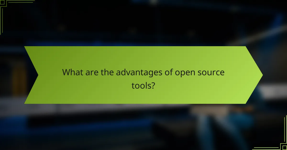 What are the advantages of open source tools?