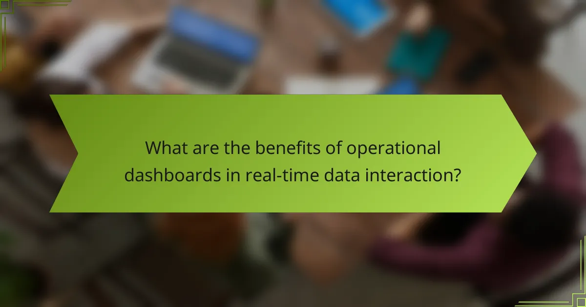 What are the benefits of operational dashboards in real-time data interaction?