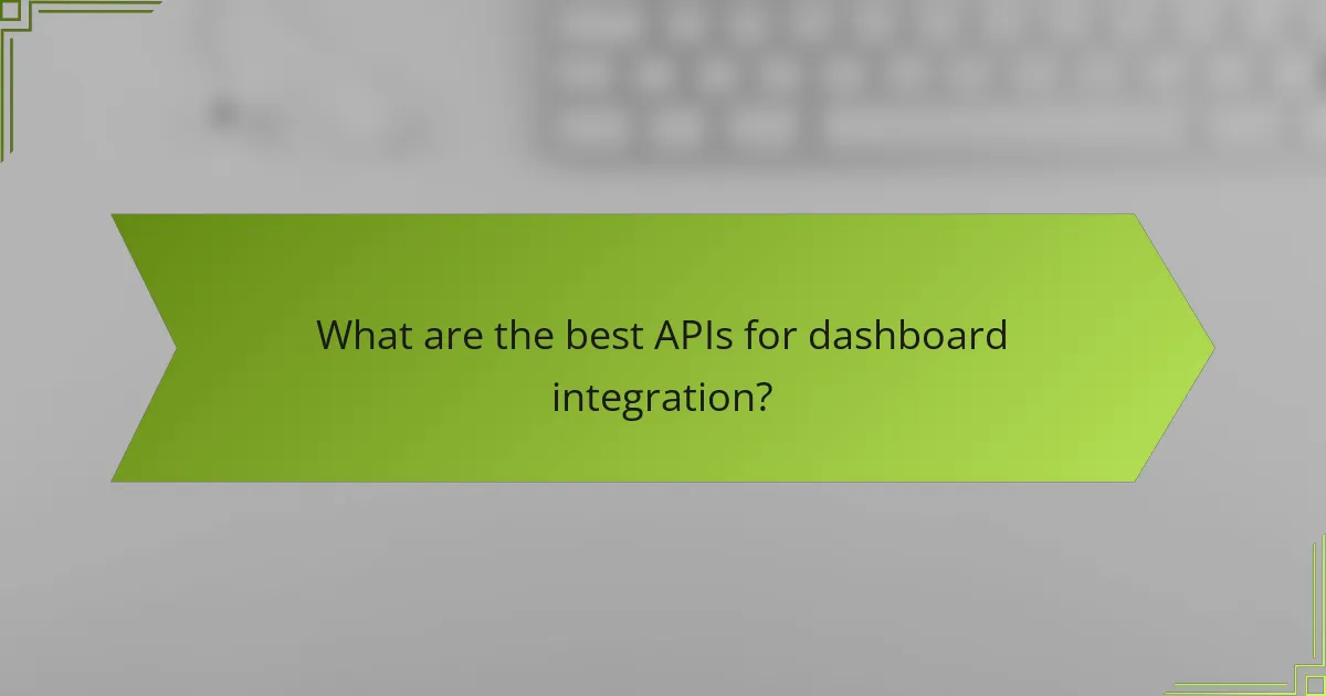 What are the best APIs for dashboard integration?