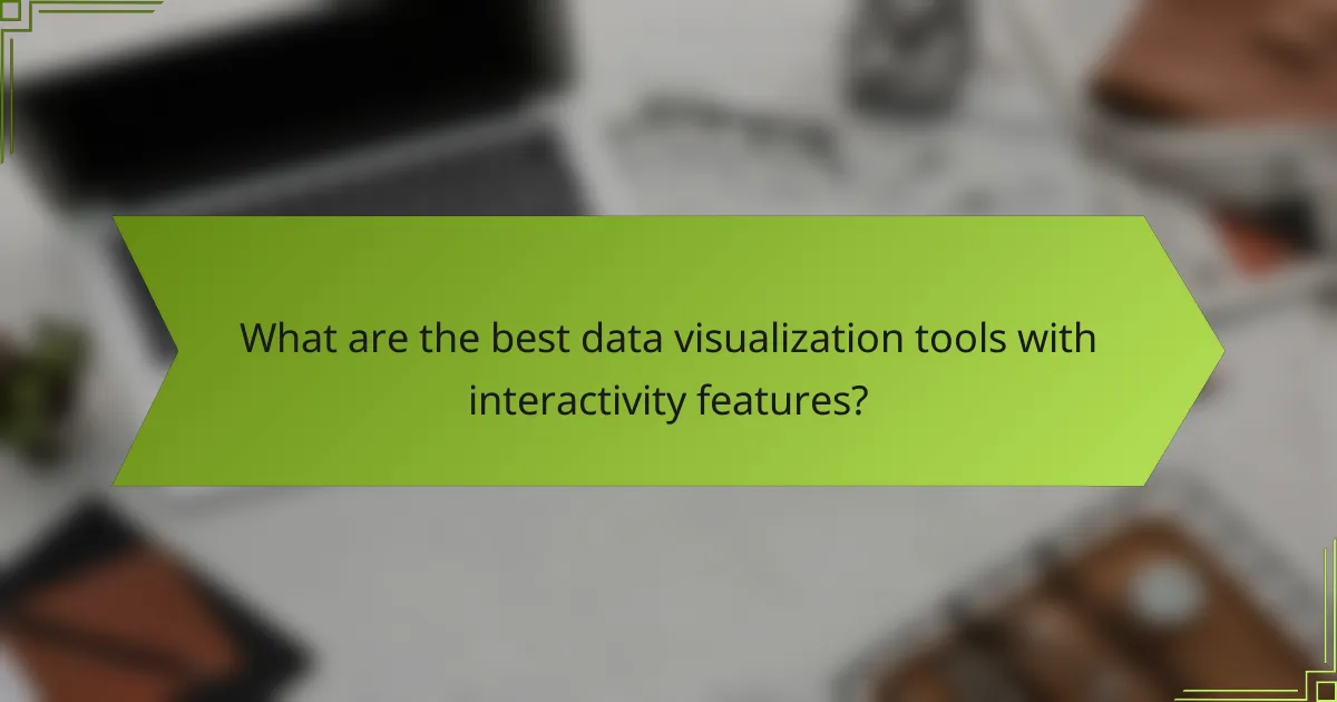 What are the best data visualization tools with interactivity features?