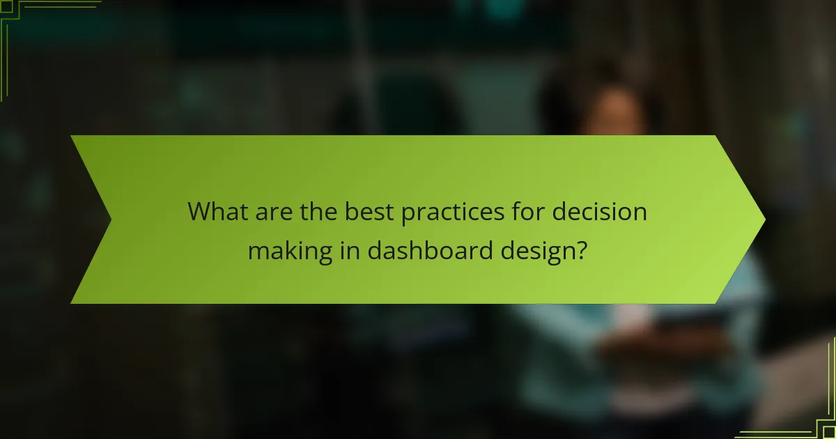 What are the best practices for decision making in dashboard design?