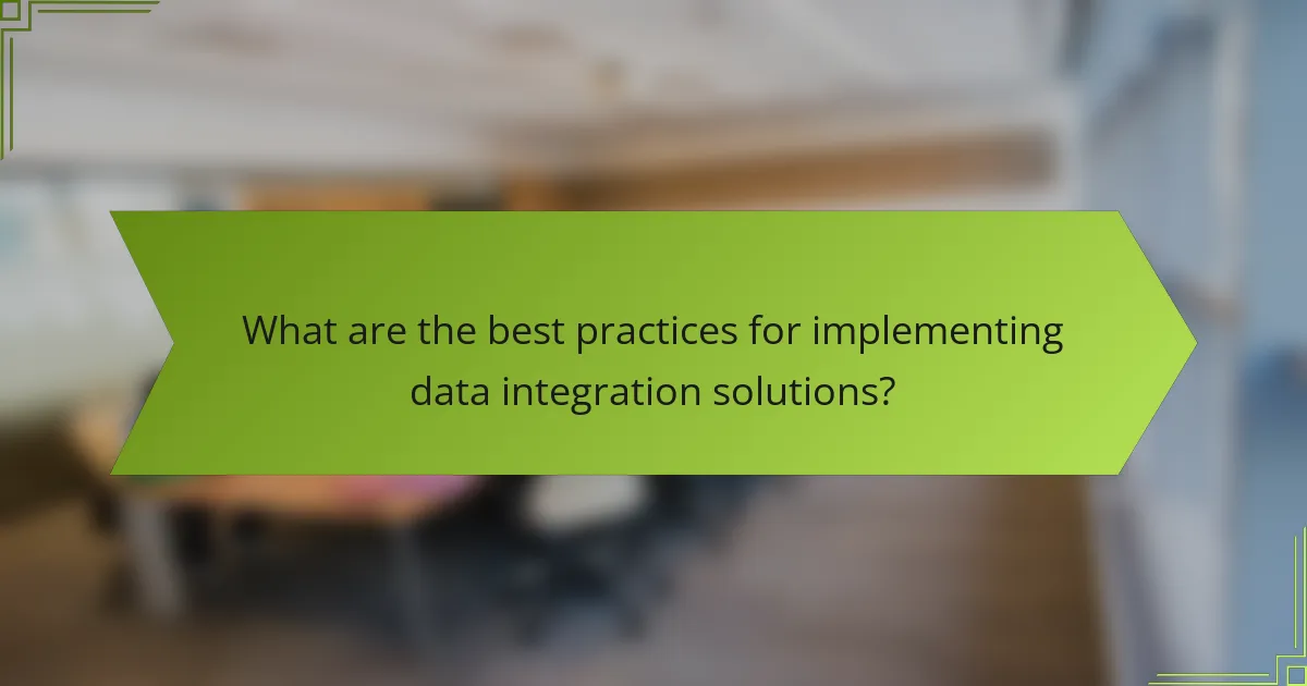 What are the best practices for implementing data integration solutions?