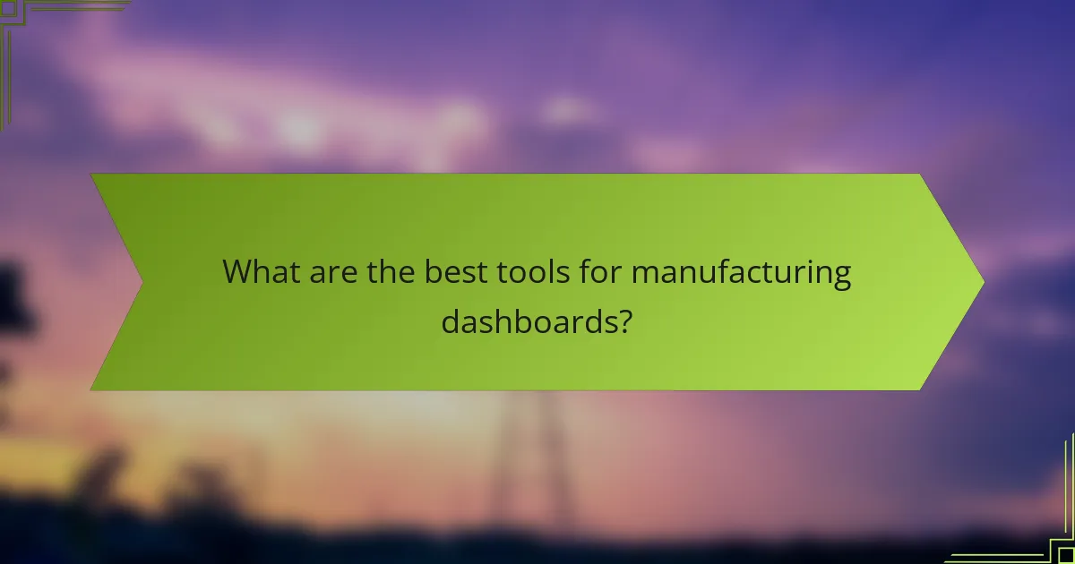 What are the best tools for manufacturing dashboards?