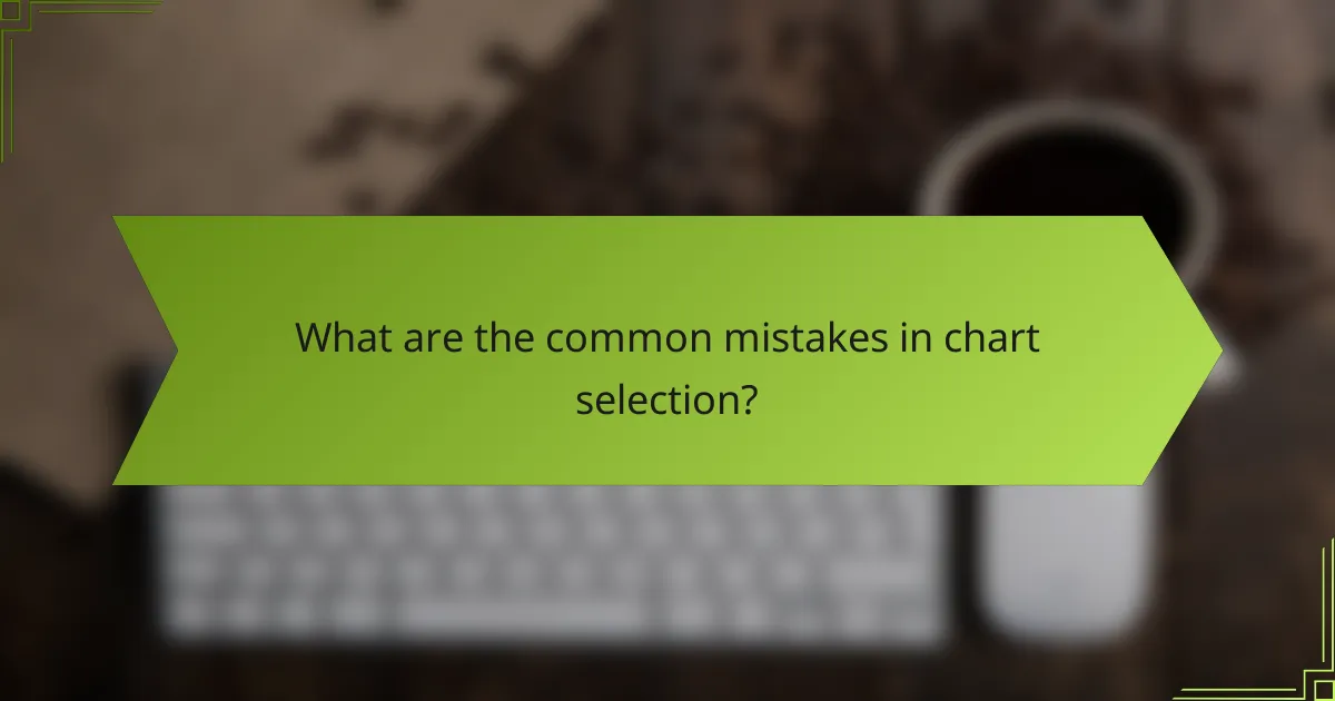 What are the common mistakes in chart selection?