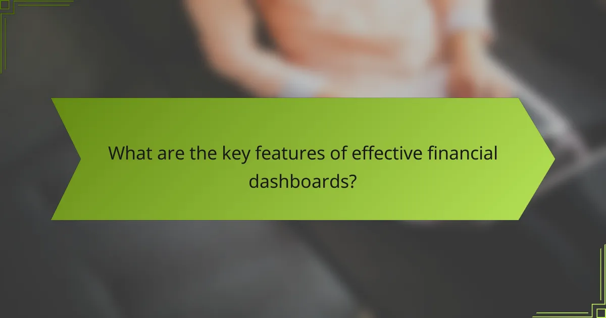 What are the key features of effective financial dashboards?