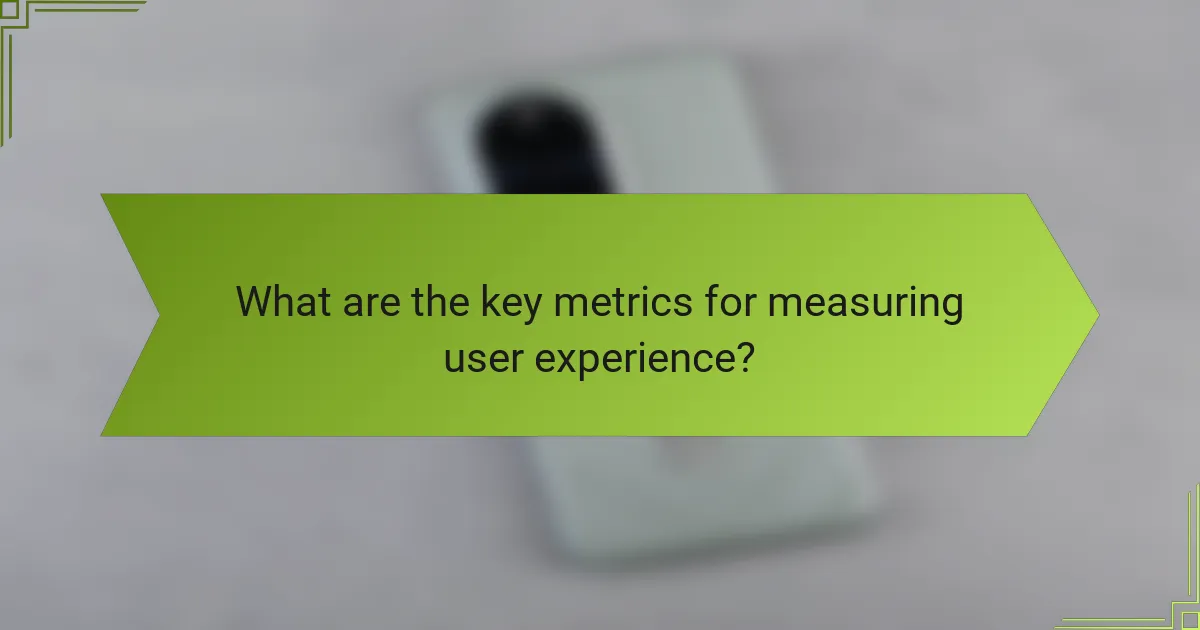 What are the key metrics for measuring user experience?