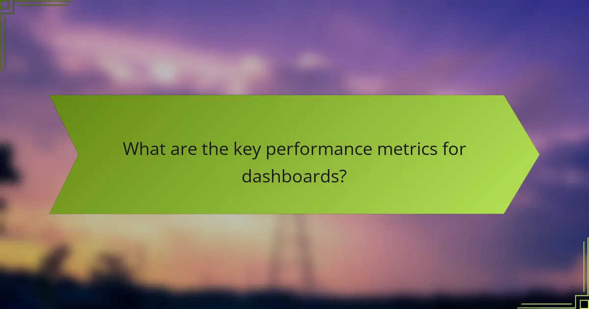 What are the key performance metrics for dashboards?