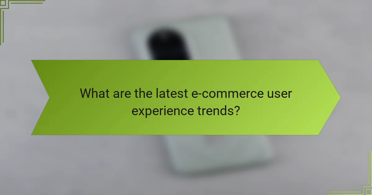 What are the latest e-commerce user experience trends?