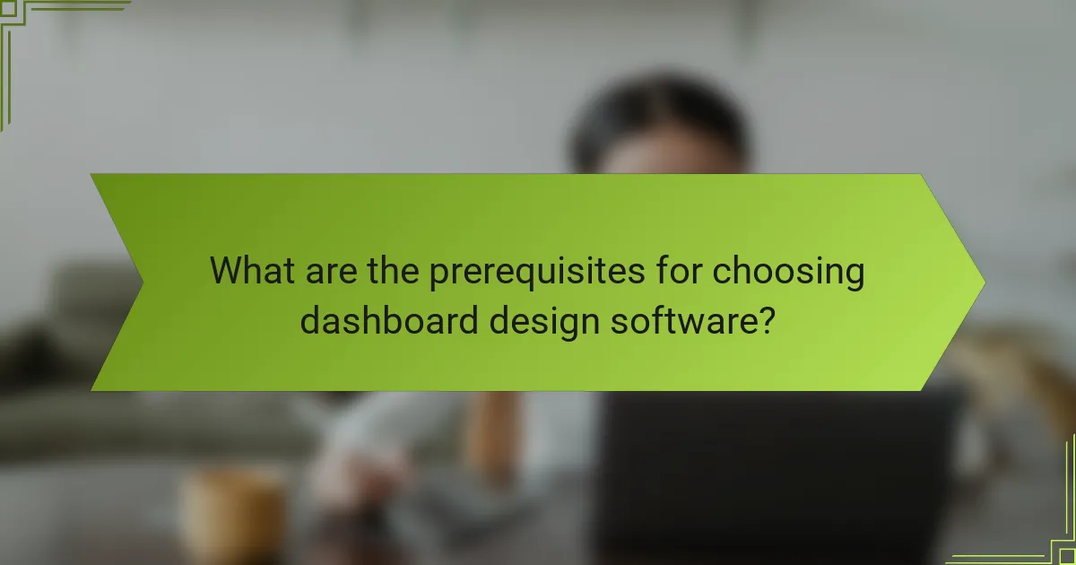 What are the prerequisites for choosing dashboard design software?