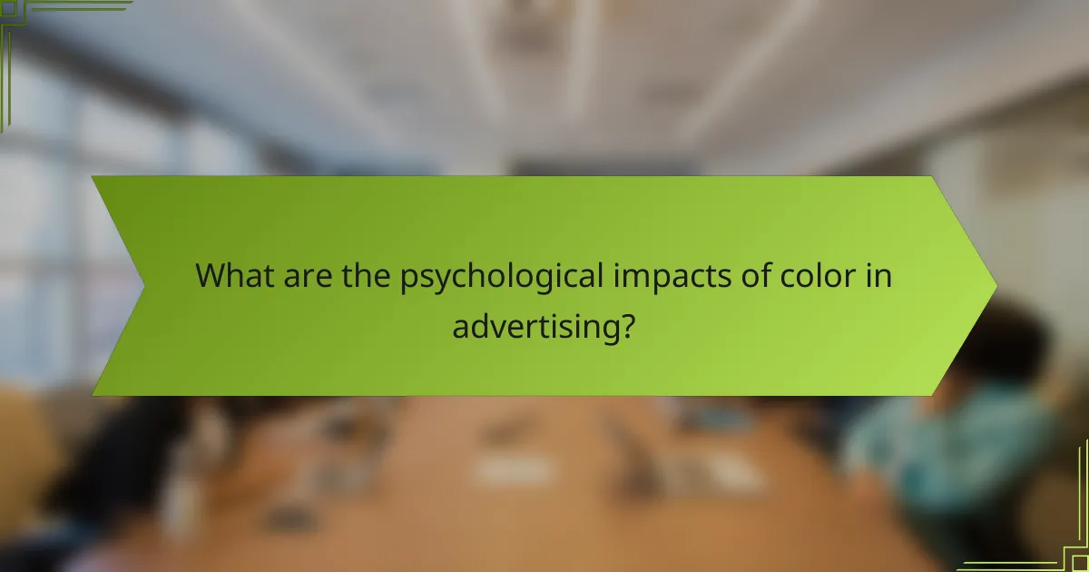 What are the psychological impacts of color in advertising?
