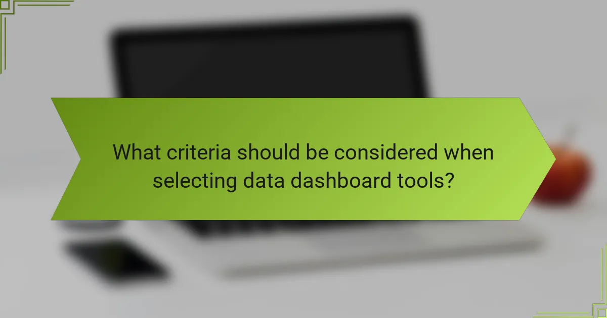 What criteria should be considered when selecting data dashboard tools?