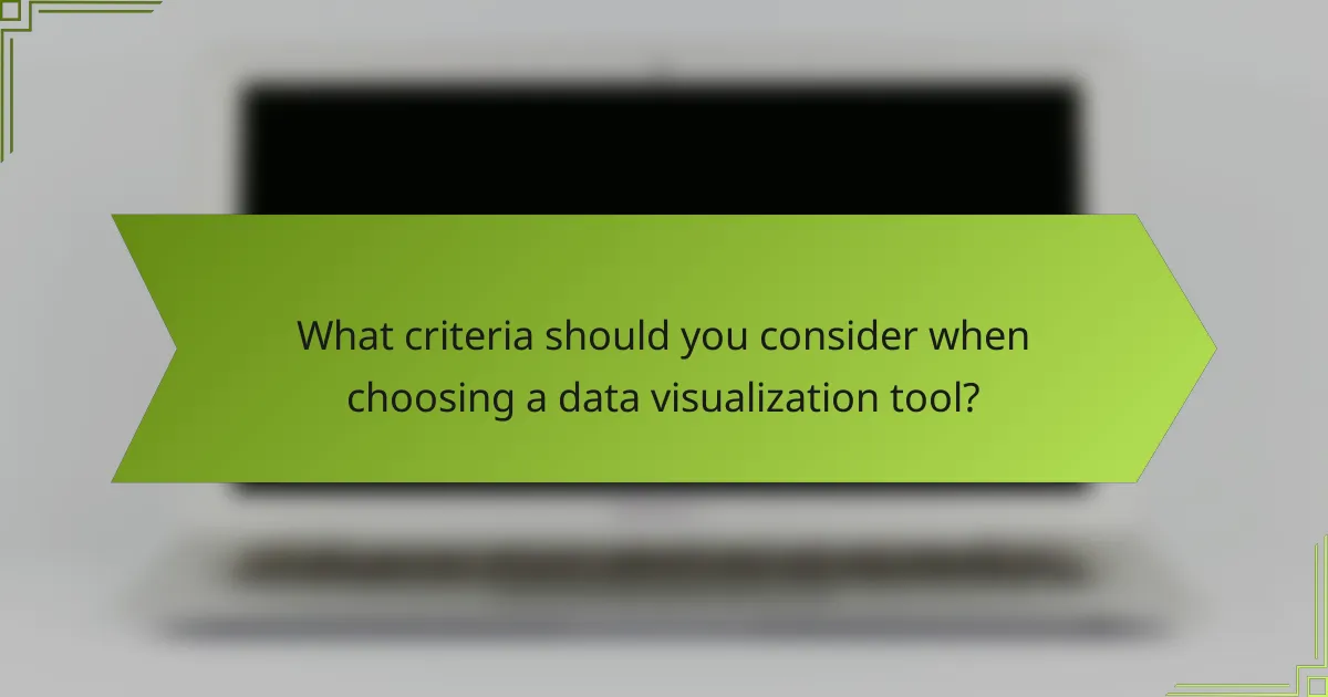 What criteria should you consider when choosing a data visualization tool?