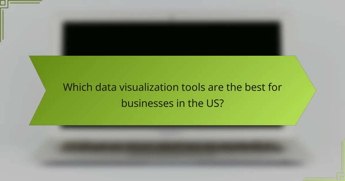 Which data visualization tools are the best for businesses in the US?