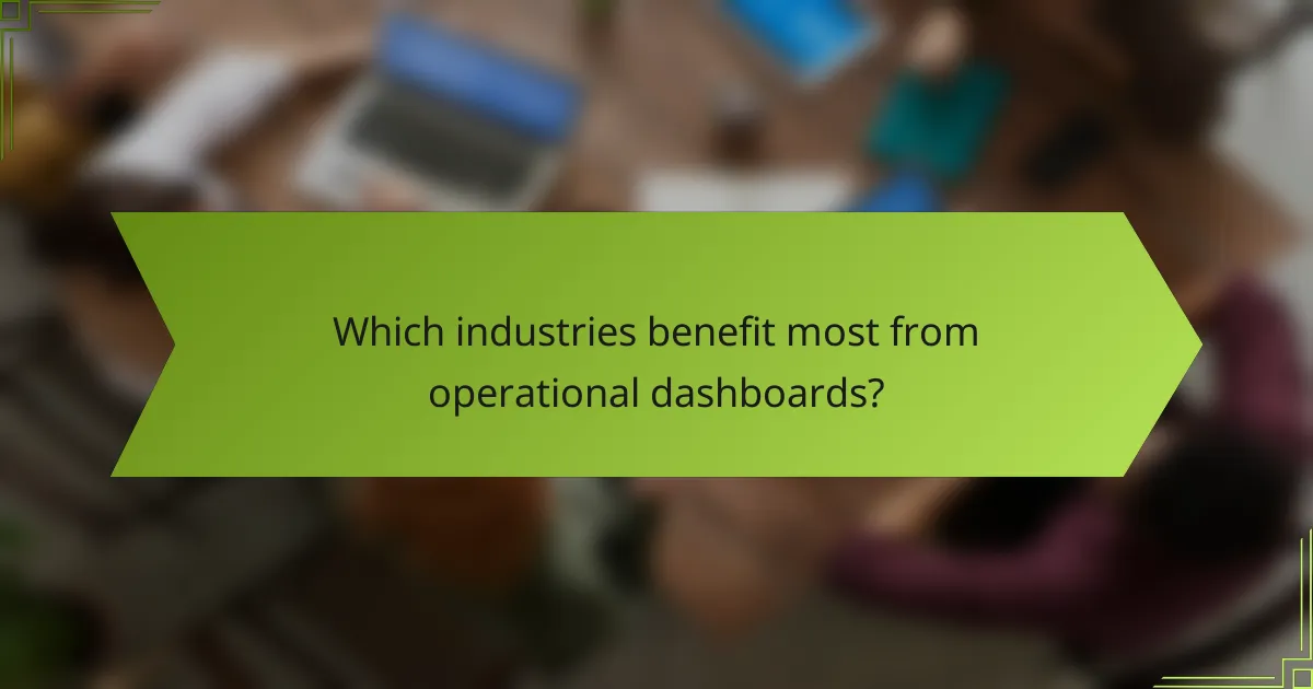 Which industries benefit most from operational dashboards?
