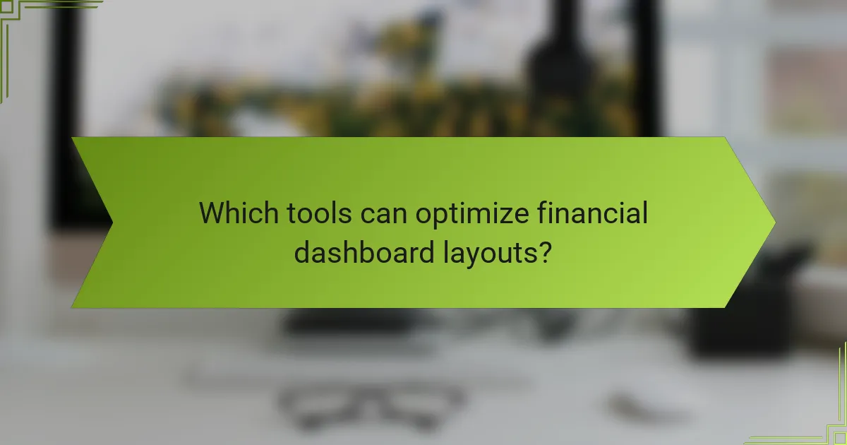 Which tools can optimize financial dashboard layouts?